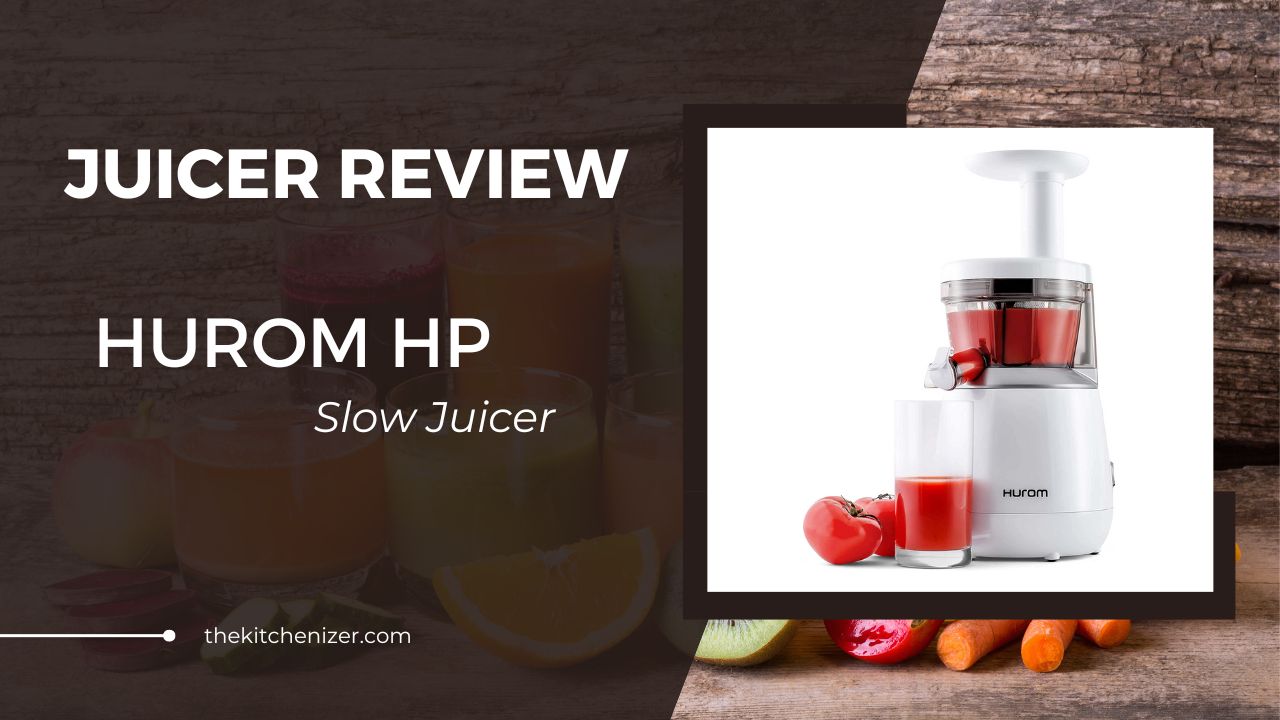 Hurom HP Slow Juicer Review: Is It As Good As It Looks?